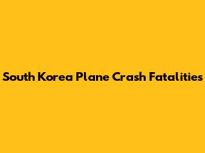 South Korea Plane Crash Fatalities