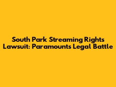South Park Streaming Rights Lawsuit: Paramount's Legal Battle