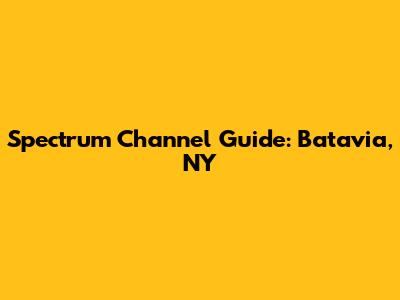Spectrum Channel Guide: Batavia, NY