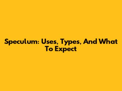 Speculum: Uses, Types, And What To Expect