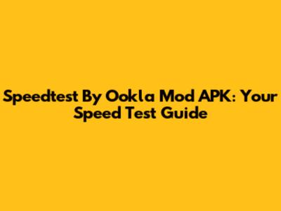 Speedtest By Ookla Mod APK: Your Speed Test Guide