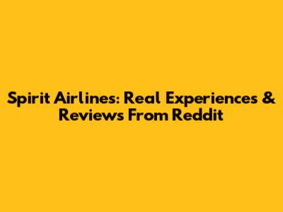 Spirit Airlines: Real Experiences & Reviews From Reddit