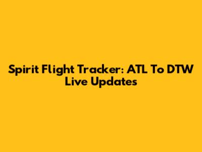 Spirit Flight Tracker: ATL To DTW Live Updates