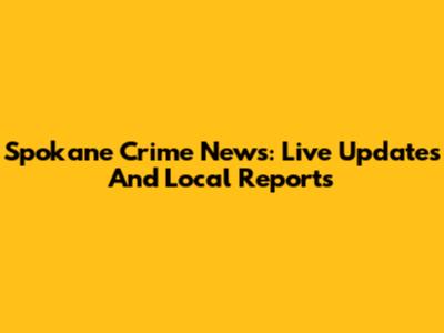 Spokane Crime News: Live Updates And Local Reports