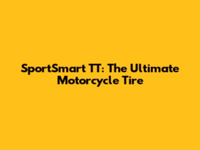 SportSmart TT: The Ultimate Motorcycle Tire