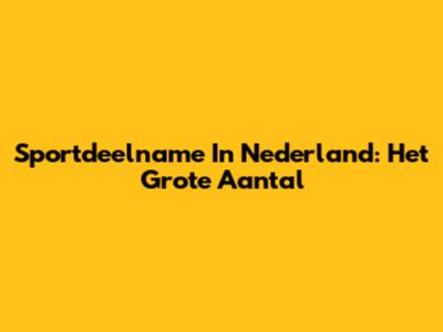 Sportdeelname In Nederland: Het Grote Aantal