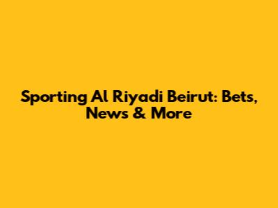 Sporting Al Riyadi Beirut: Bets, News & More