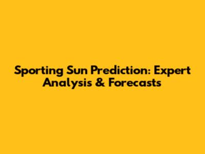 Sporting Sun Prediction: Expert Analysis & Forecasts