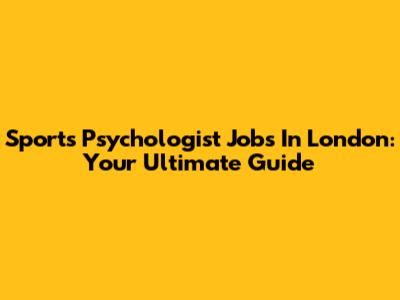 Sports Psychologist Jobs In London: Your Ultimate Guide