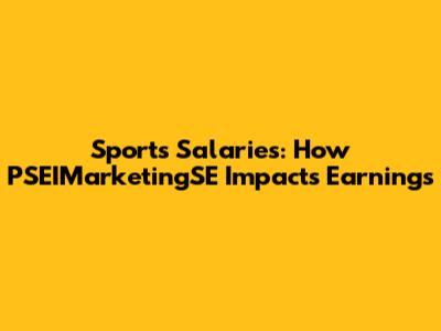 Sports Salaries: How PSEIMarketingSE Impacts Earnings