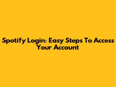 Spotify Login: Easy Steps To Access Your Account