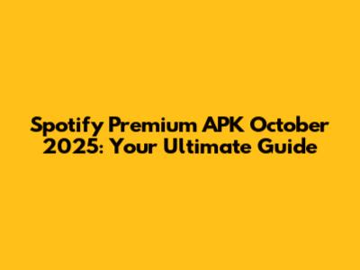 Spotify Premium APK October 2025: Your Ultimate Guide