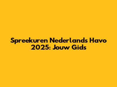 Spreekuren Nederlands Havo 2025: Jouw Gids