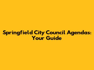 Springfield City Council Agendas: Your Guide