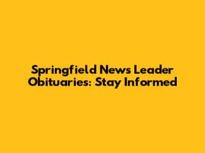 Springfield News Leader Obituaries: Stay Informed