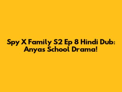Spy X Family S2 Ep 8 Hindi Dub: Anya's School Drama!