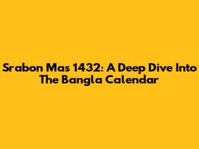 Srabon Mas 1432: A Deep Dive Into The Bangla Calendar