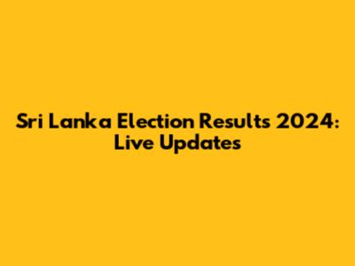 Sri Lanka Election Results 2024: Live Updates