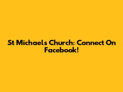 St Michael's Church: Connect On Facebook!