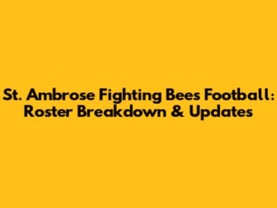 St. Ambrose Fighting Bees Football: Roster Breakdown & Updates