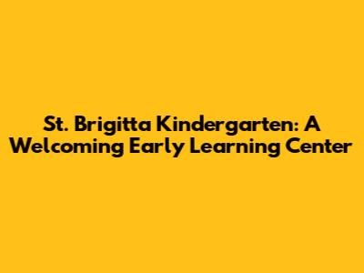 St. Brigitta Kindergarten: A Welcoming Early Learning Center