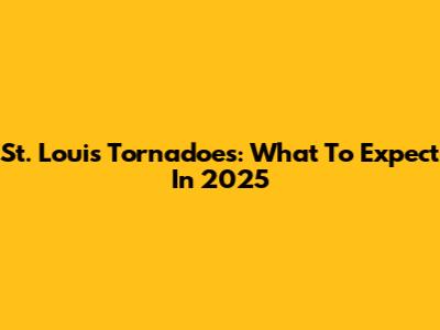 St. Louis Tornadoes: What To Expect In 2025