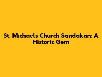 St. Michael's Church Sandakan: A Historic Gem