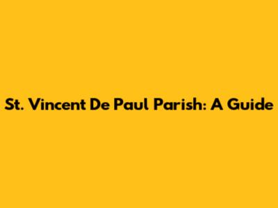 St. Vincent De Paul Parish: A Guide