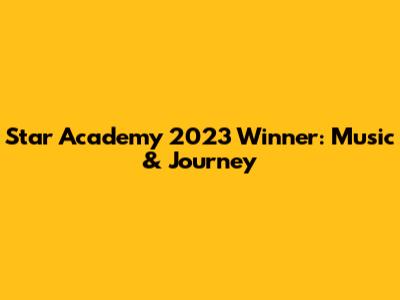 Star Academy 2023 Winner: Music & Journey