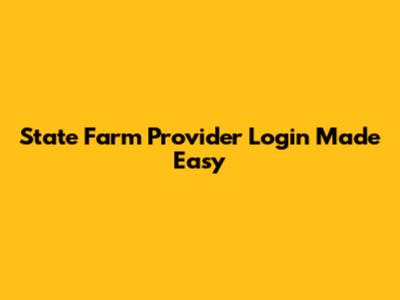 State Farm Provider Login Made Easy