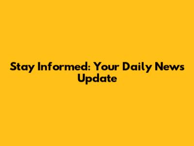 Stay Informed: Your Daily News Update