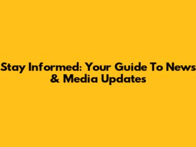 Stay Informed: Your Guide To News & Media Updates
