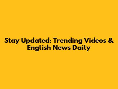 Stay Updated: Trending Videos & English News Daily