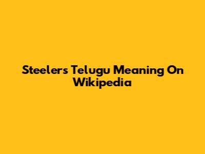 Steelers Telugu Meaning On Wikipedia