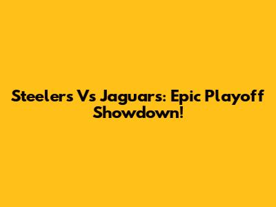 Steelers Vs Jaguars: Epic Playoff Showdown!