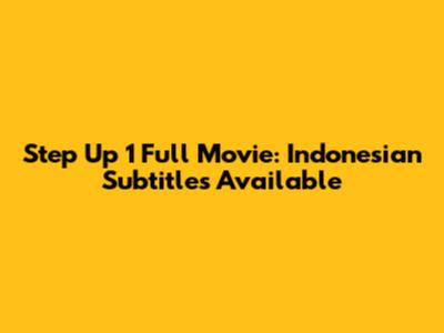 Step Up 1 Full Movie: Indonesian Subtitles Available