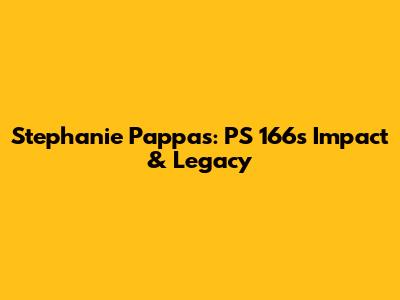 Stephanie Pappas: PS 166's Impact & Legacy