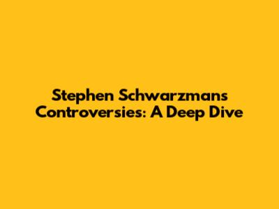 Stephen Schwarzman's Controversies: A Deep Dive