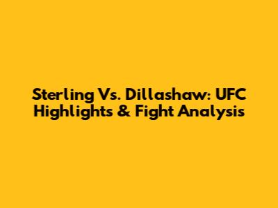 Sterling Vs. Dillashaw: UFC Highlights & Fight Analysis