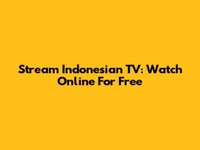 Stream Indonesian TV: Watch Online For Free