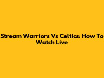 Stream Warriors Vs Celtics: How To Watch Live