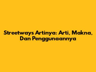 Streetways Artinya: Arti, Makna, Dan Penggunaannya