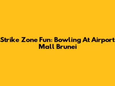 Strike Zone Fun: Bowling At Airport Mall Brunei