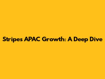 Stripe's APAC Growth: A Deep Dive