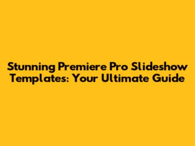 Stunning Premiere Pro Slideshow Templates: Your Ultimate Guide