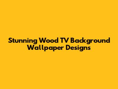 Stunning Wood TV Background Wallpaper Designs