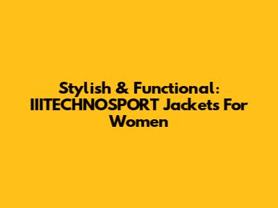 Stylish & Functional: IIITECHNOSPORT Jackets For Women