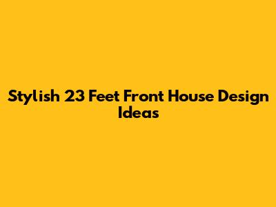 Stylish 23 Feet Front House Design Ideas