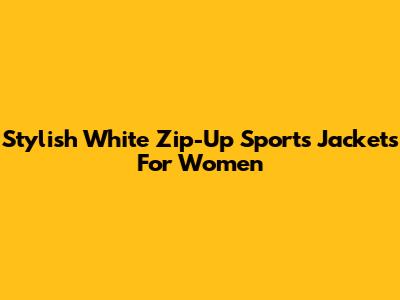 Stylish White Zip-Up Sports Jackets For Women