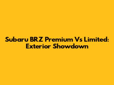 Subaru BRZ Premium Vs Limited: Exterior Showdown